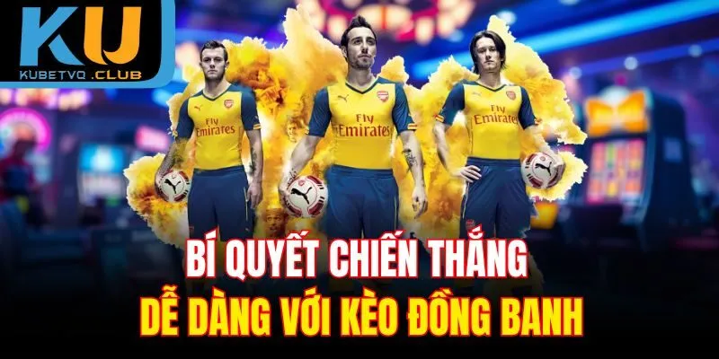 Bí quyết chiến thắng dễ dàng với kèo đồng banh