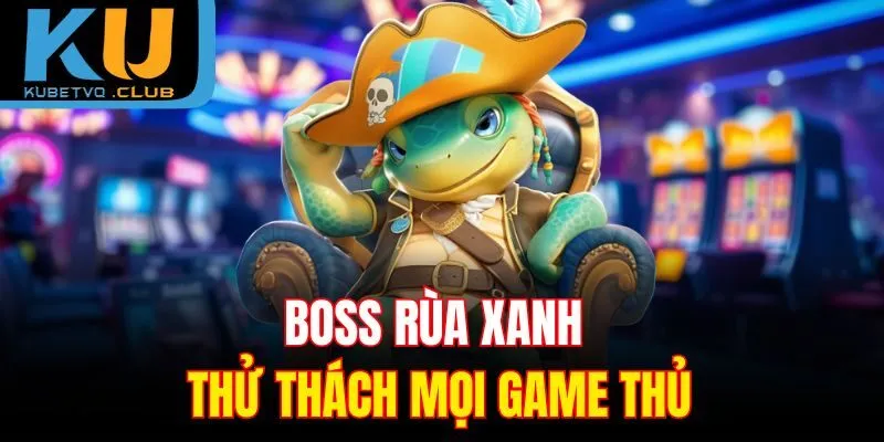 Boss rùa xanh - Thử thách mọi game thủ