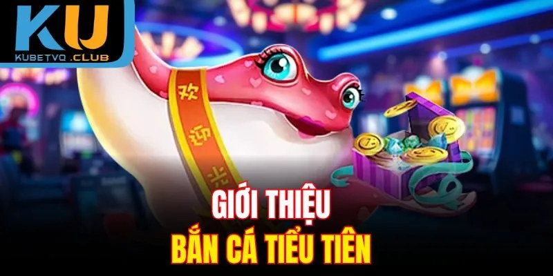 Giới thiệu bắn cá Tiểu Tiên