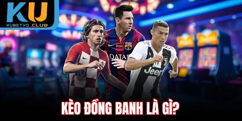 Kèo đồng banh là gì?