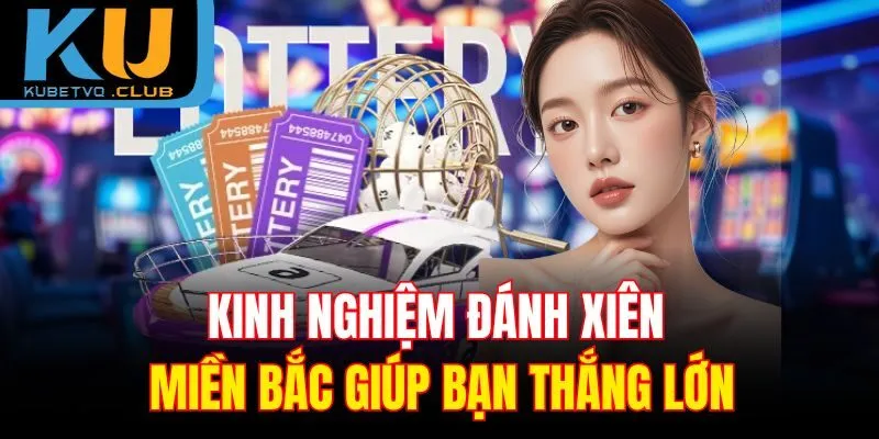 Kinh nghiệm đánh xiên miền Bắc giúp bạn thắng lớn