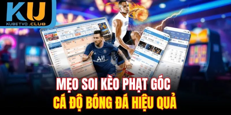 Mẹo soi kèo phạt góc cá độ bóng đá hiệu quả