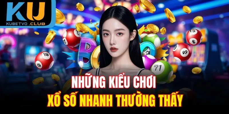 Những kiểu chơi xổ số nhanh thường thấy