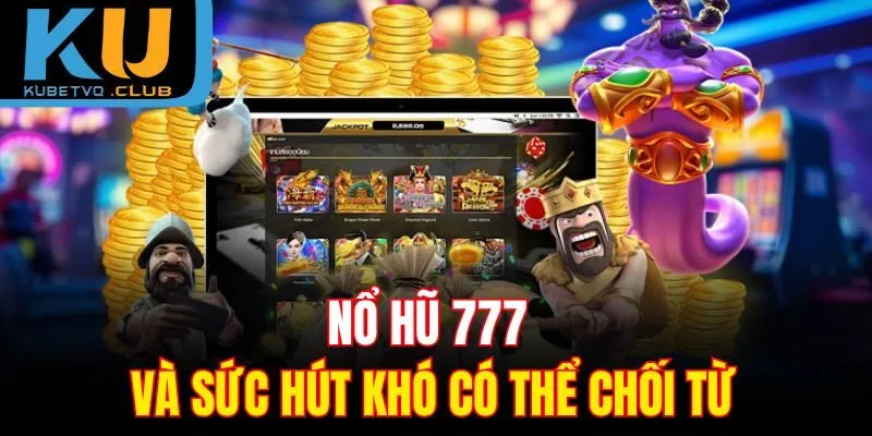 Nổ hũ 777 và sức hút khó có thể chối từ