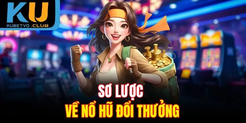 Sơ lược về nổ hũ đổi thưởng