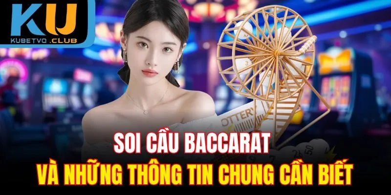Soi cầu Baccarat và những thông tin chung cần biết