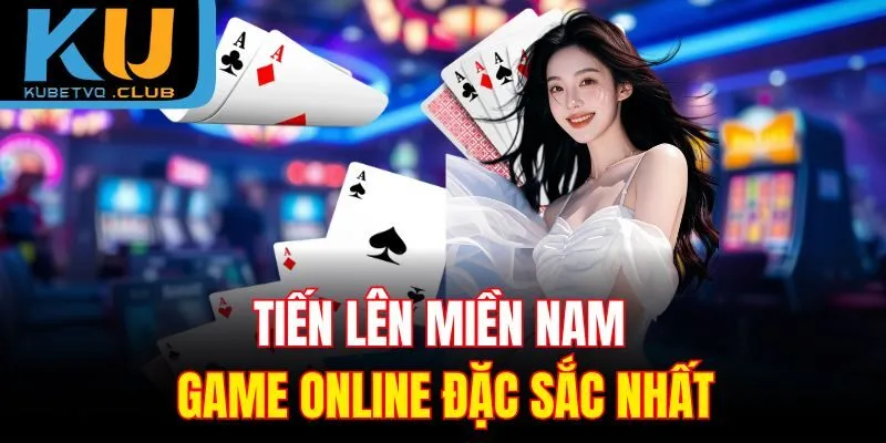 Tiến lên miền Nam game online đặc sắc nhất