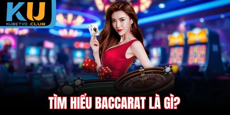 Tìm hiểu Baccarat là gì?