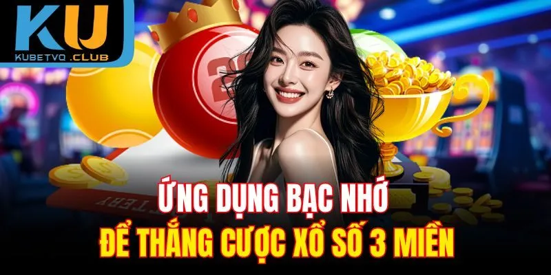Ứng dụng bạc nhớ để thắng cược xổ số 3 miền